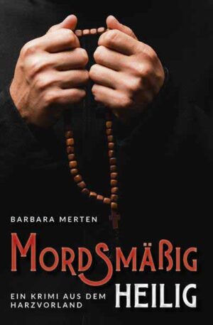 Mordsmäßig heilig Ein Krimi aus dem Harzvorland | Barbara Merten