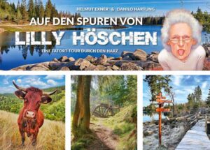 Auf den Spuren von Lilly Höschen Eine Tatort-Tour durch den Harz | Helmut Exner