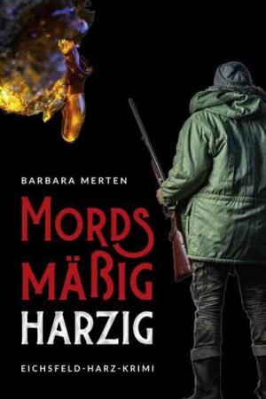 Mordsmäßig harzig Eichsfeld-Harz-Krimi | Barbara Merten