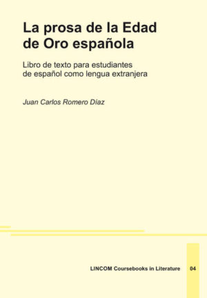 La prosa de la Edad de Oro española: Libro de texto para estudiantes de español como lengua extranjera | Juan Carlos Romero Díaz