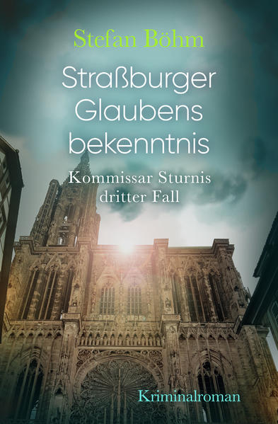 Straßburger Glaubensbekenntnis Kommissar Sturnis dritter Fall | Stefan Böhm und Stefan Böhm