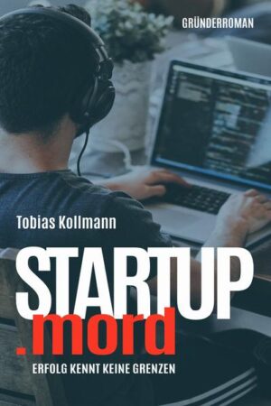 STARTUP.mord Erfolg kennt keine Grenzen | Tobias Kollmann