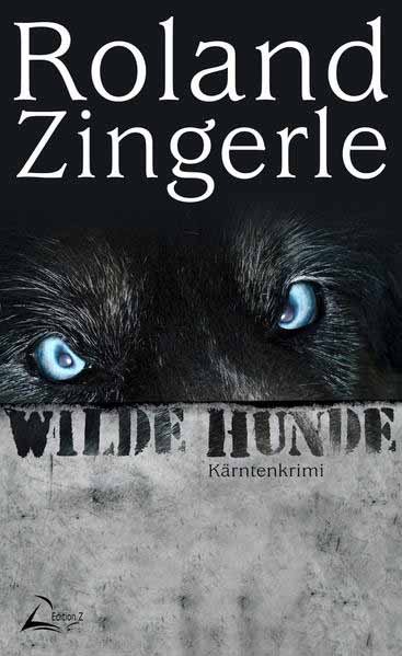 Wilde Hunde Kärntenkrimi | Roland Zingerle