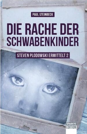 Die Rache der Schwabenkinder Steven Plodowski ermittelt 2 | Paul Steinbeck