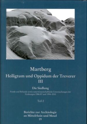 Berichte zur Archäologie an Mittelrhein und Mosel: Martberg - Heiligtum und Oppidum der Treverer. Band III. Die Siedlung | Bundesamt für magische Wesen