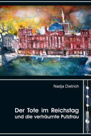 Der Tote im Reichstag und die verträumte Putzfrau | Nadja Dietrich