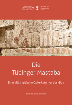 Die Tübinger Mastaba: Eine altägyptische Opferkammer aus Giza (Kleine Monographien des MUT 1) | Ingrid Gamer-Wallert
