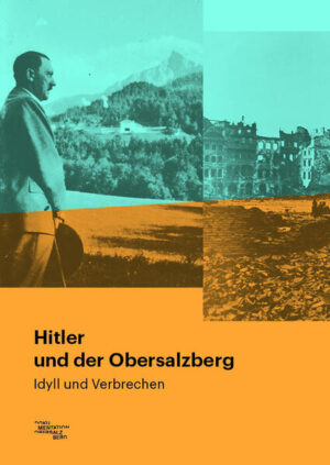 Hitler und der Obersalzberg | Albert A. Feiber und Sebastian Peters im Auftrag des Instituts für Zeitgeschichte München-Berlin Sven Keller