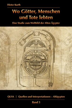 Wo Götter, Menschen und Tote lebten: Eine Studie zum Weltbild der alten Ägypter | Franz Ulrich Dieter Kurth