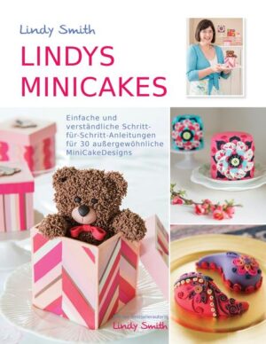 Ein anschaulicher Ratgeber für dekorative Minikuchen mit fachkundiger Anleitung von der weltbekannten Kuchendekorateurin, Lindy Smith.