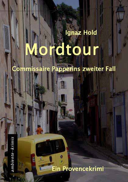 Mordtour Commissaire Papperins zweiter Fall - ein Provencekirimi | Ignaz Hold