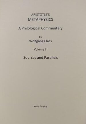 Aristotle's Metaphysics A Philological Commentary: Volume III Sources and Parallels | Wolfgang Class