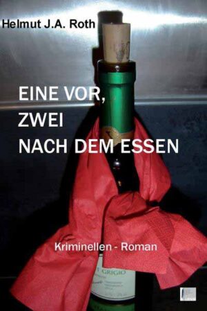 Eine vor, zwei nach dem Essen Kriminellen-Roman | Helmut J. A. Roth