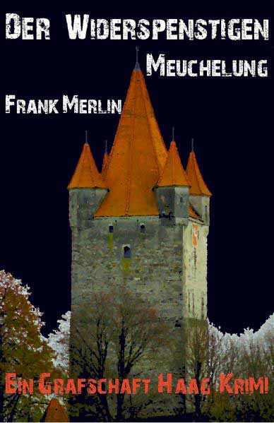 Der Widerspenstigen Meuchelung Ein Grafschaft Haag Krimi | Frank Merlin und Alfred Franz Dworak