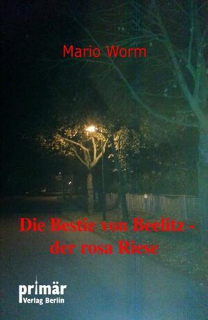 Die Bestie von Beelitz Der rosa Riese | Mario Worm