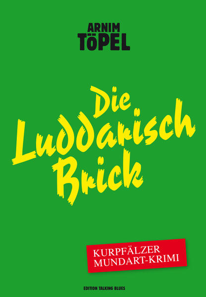 Die Luddarisch Brick - Kurpfälzer Mundart-Krimi Dritter Fall für Mister Nochdenkerles | Arnim Töpel