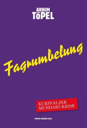 Fagrumbelung - Kurpfälzer Mundart-Krimi Vierter Fall für Mister Nochdenkerles | Arnim Töpel