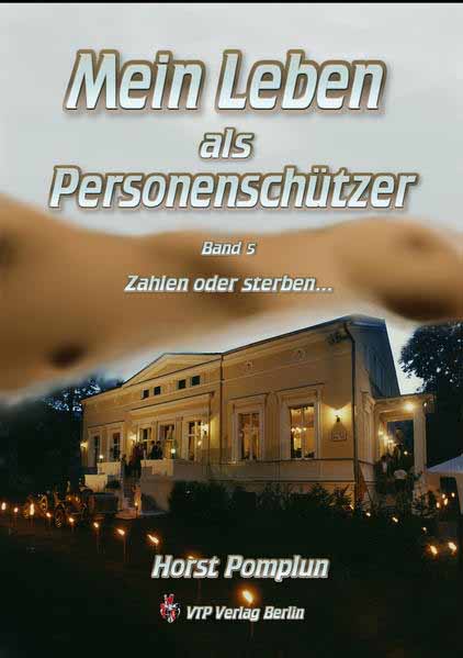 Mein Leben als Personenschützer Zahlen oder sterben | Horst Pomplun