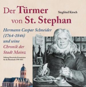 Der Türmer von St. Stephan Hermann Caspar Schneider (1764-1846) und seine Chronik der Stadt Mainz | Bundesamt für magische Wesen