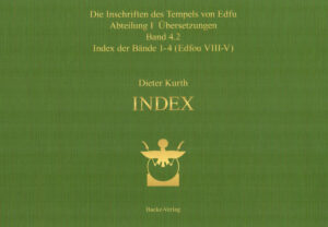 Die Inschriften des Tempels von Edfu Abteilung I Übersetzungen Band 4.2 Index der Bände 1-4 (Edfou VIII-V) | Dieter Kurth