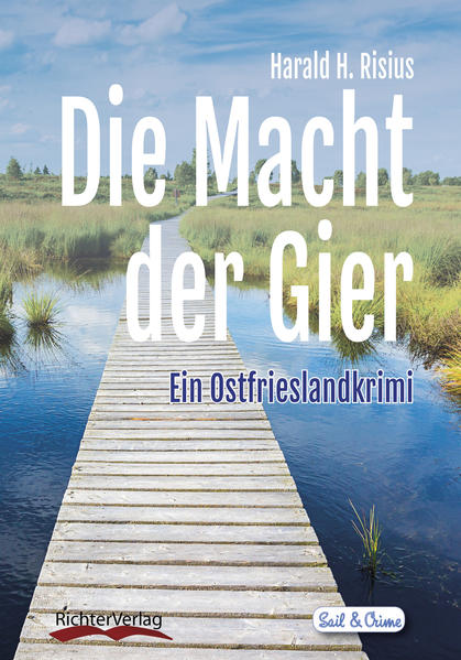 Die Macht der Gier Ein Ostfrieslandkrimi | Harald H. Risius