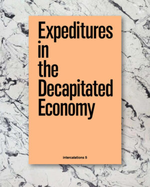 Decapitated Economies | Anna-Sophie Springer, Etienne Turpin