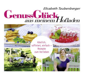 Elisabeth Taubenberger verrät in ihrem zweiten Rezeptband neue Leckereien aus ihrem Hofladen-Cafe hoch über dem Tegernsee