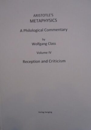 Aristotle's Metaphysics A Philological Commentary: Volume IV Reception and Criticism | Wolfgang Class