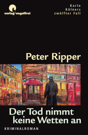 Der Tod nimmt keine Wetten an Karlo Kölners zwölfter Fall | Peter Ripper