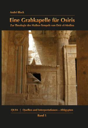 Eine Grabkapelle für Osiris: Zur Theologie des Hathor-Tempels von Deir el-Medina | André Block
