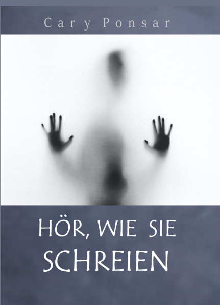 Hör, wie sie schreien | Cary Ponsar