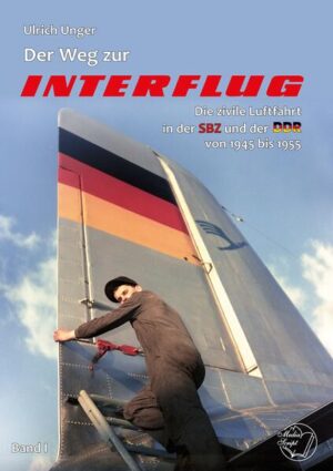 Der Weg zur Interflug | Ulrich Unger