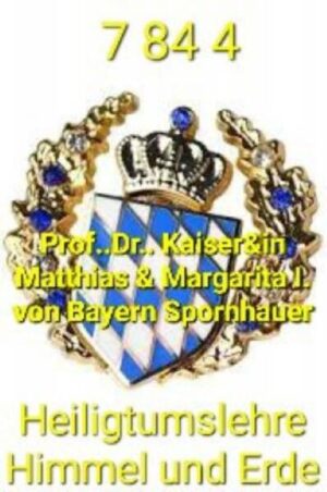 7844 Heiligtumslehre Himmel und Erde - Prof.. Dr.. Kaiser&in MargaritaMatthias I. von Bayern SPornhauer : zum Inhalt dieses literarischen werks der Kaiserlich- Bayerischen- HofKanzl : An Weihnachten strahlte der Weihnachtsstern von der Feste des Himmels. Was ist die Heiligtumslehre und was geschah im und vor und seit dem Zeitraum 7844 , anders formuliert: ist die Heiligtumslehre reine Theorie und rein himmlische Praxis ? Dies ist Gegenstand empirischer Forschung der Kaiserlich- Bayerischen- HofKanzl, SP, und Inhalt dieses werks.