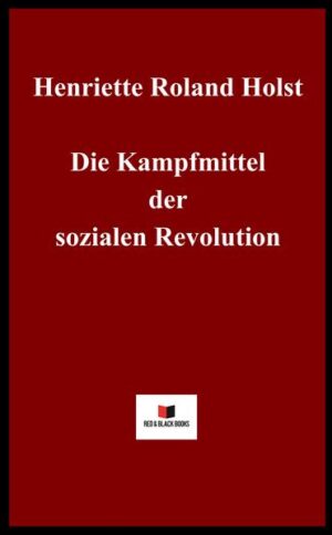 Die Kampfmittel der sozialen Revolution | Henriette Roland Holst