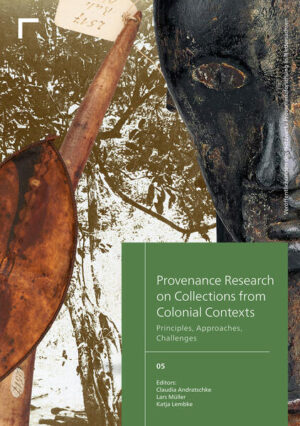 Provenance Research on Collections from Colonial Contexts | Claudia Andratschke, Lars Müller, Katja Lembke