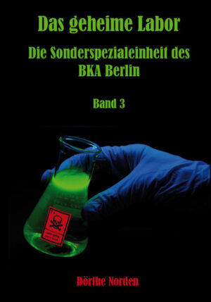Das geheime Labor Die Sonderspezialeinheit des BKA Berlin - Band 3 | Dörthe Norden