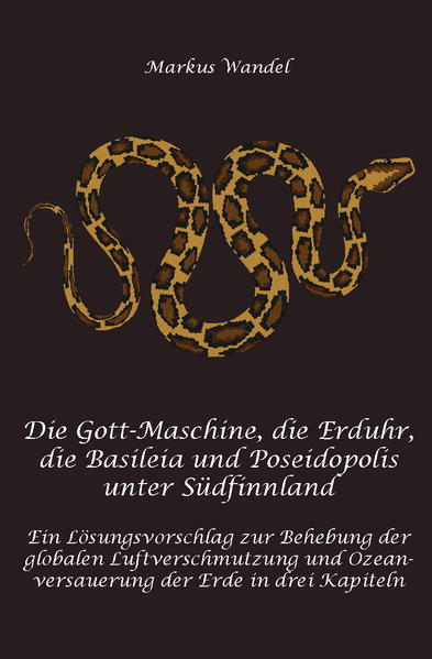 DIE GOTT-MASCHINE, DIE ERDUHR, DIE BASILEIA UND POSEIDOPOLIS UNTER SÜDFINNLAND: Ein Lösungsvorschlag zur Behebung der globalen Luftverschmutzung und Ozean Versauerung der Erde in 3 Kapiteln: Der Zauberwald in der Erde, das Weltkulturerbe der Menschheit, das Universum unter Südfinnland namens Gladsheim mit der runden Erduhr darin. Die Weihnachtspyramide aus weißgelbem Messing, die Argo, das unterirdische Weltwunder, die 13 stufige VIMANA, der Tresor Dagobert Ducks Die Ewigkeitsmaschine in der Erde drin, der quirlende Milchozean unter Südfinnland im Mutterschiff namens ARGO, Die Gott-Maschine HEL 9000 in der Erde drin unter Südfinnland