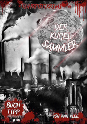 Der Kugelsammler Kurzthriller aus dem Ruhrpott | Ann Klee