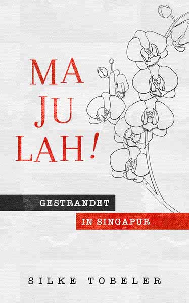 Majulah! Gestrandet in Singapur | Silke Tobeler