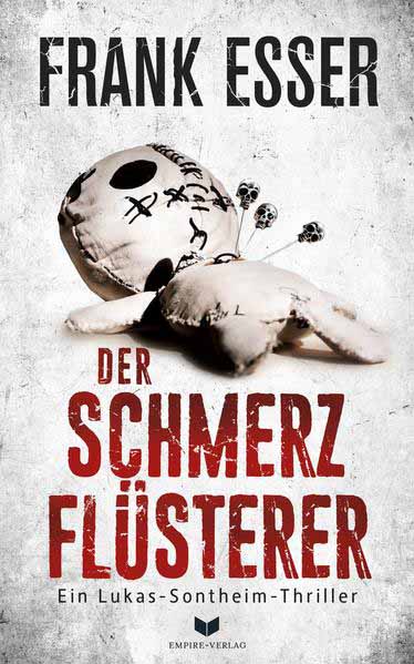 Der Schmerzflüsterer (Ein Lukas-Sontheim-Thriller 3) | Frank Esser