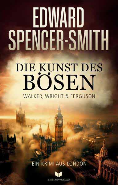 Die Kunst des Bösen: Ein Krimi aus London | Edward Spencer-Smith