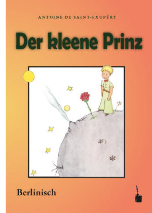 Übersetzung des Klassikers LE PETIT PRINCE ins Berlinische.