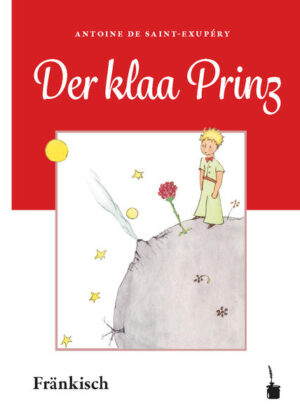 Übersetzung des Klassikers LE PETIT PRINCE ins Fränkische