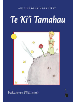 Übersetzung des Kleinen Prinzen ins Faka’uvea (Wallisianische), eine polynesische Sprache, welche auf der Insel Wallis in der französischen Übersee-"collectivité" Wallis und Futuna gesprochen wird.