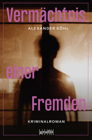 Vermächtnis einer Fremden | Alexander Köhl