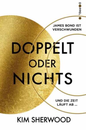 Doppelt oder nichts Ein Roman aus der explosiven Welt von James Bond 007 | Kim Sherwood