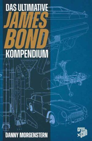 James Bond - Das ultimative Kompendium | Danny Morgenstern