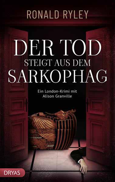 Der Tod steigt aus dem Sarkophag Ein London-Krimi mit Alison Granville | Ronald Ryley