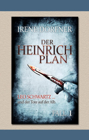 Der Heinrich-Plan Leo Schwartz ... und der Tote auf der Alb | Irene Dorfner