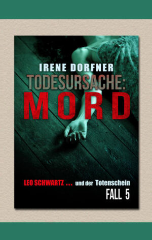 Todesursache: Mord Leo Schwartz ... und der Totenschein | Irene Dorfner
